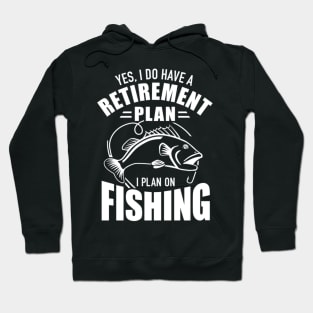 Yes I Do Have A Retiret Plan I Plan On Fishing Hoodie